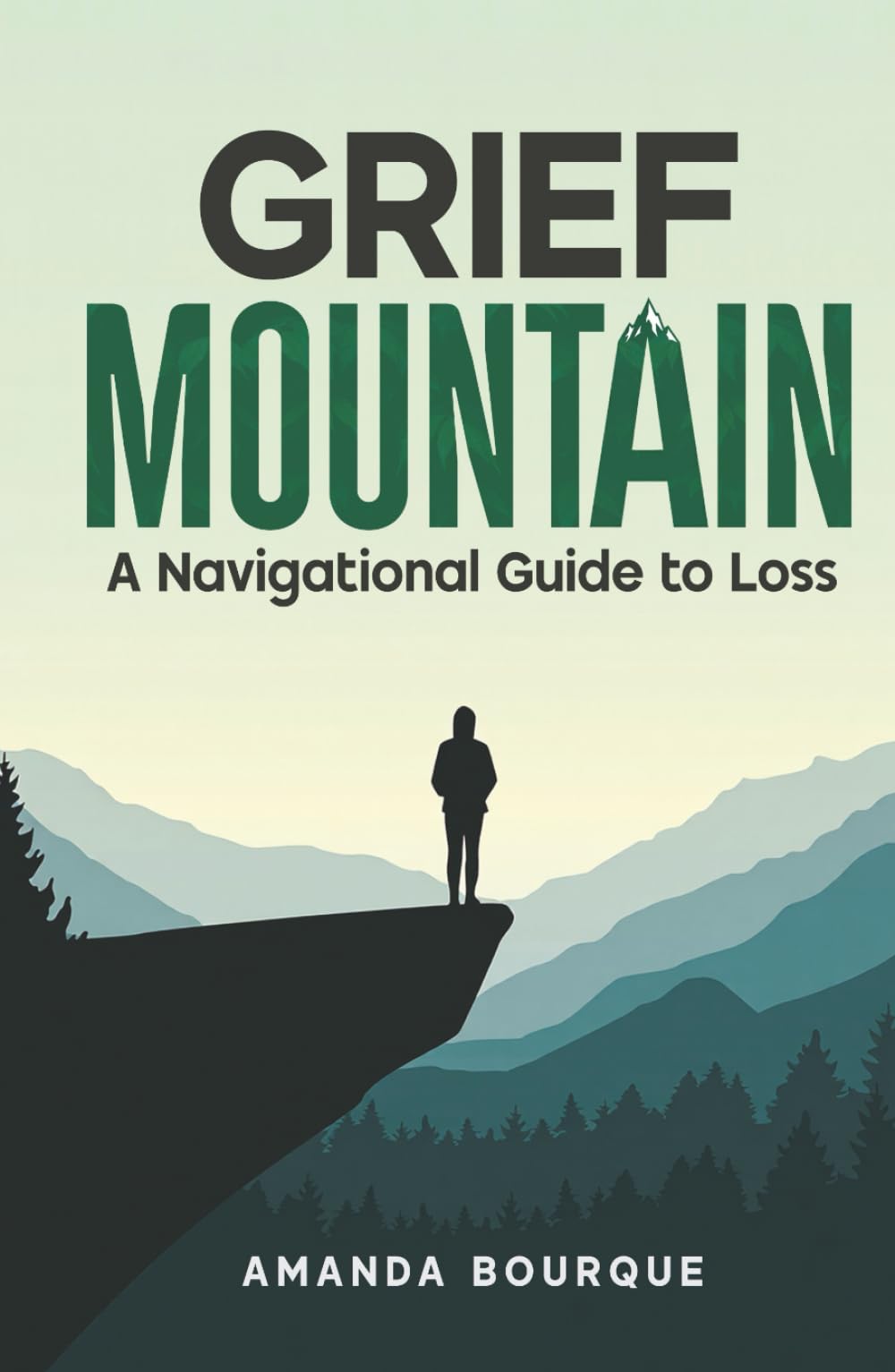 Grief Mountain: A Navigational Guide to Loss: 1