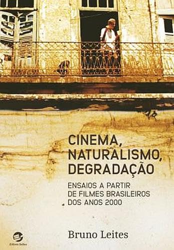Cinema, naturalismo, degradação: ensaios a partir de filmes brasileiros dos anos 2000