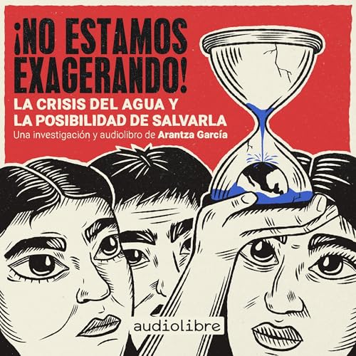 &amp;iexcl;No estamos exagerando! La crisis del agua y la posibilidad de salvarla : Arantza García episode artwork