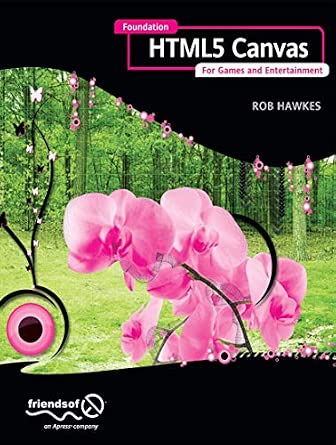 Foundation HTML5 Canvas: For Games and Entertainment First Edition Edition Foundation HTML5 Canvas: For Games and Entertainment First Edition Edition book cover