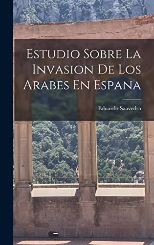 Estudio Sobre La Invasion De Los Arabes En Espana (Spanish Edition)