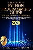 THE ULTIMATE PYTHON PROGRAMMING GUIDE FOR BEGINNERS TO INTERMEDIATE: A STEP BY STEP GUIDE TO COMPUTER PROGRAMMING 2019