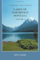 A Fisherman's Guide to Selected Lakes of Northwest Montana, Volume 3 1457534789 Book Cover