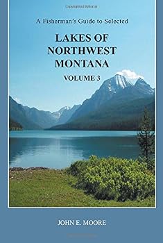 A Fisherman's Guide to Selected Lakes of Northwest Montana, Volume 3