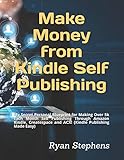 Make Money from Kindle Self Publishing: My Secret Personal Blueprint for Making Over 5k Each Month Self Publishing Through Amazon Kindle, Createspace ... Made Easy) (Self-Publishing made easy)