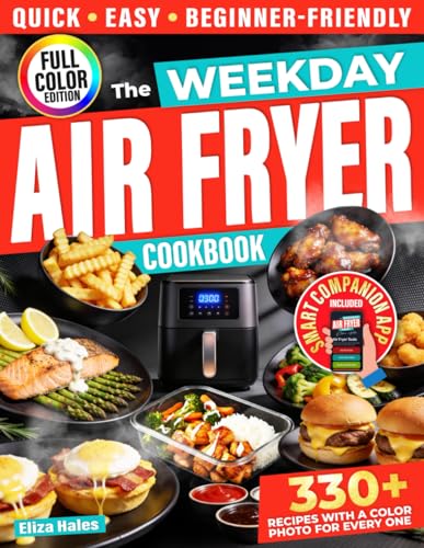 The Weekday Air Fryer Cookbook: 330+ Fast, No-Fuss Recipes with S...