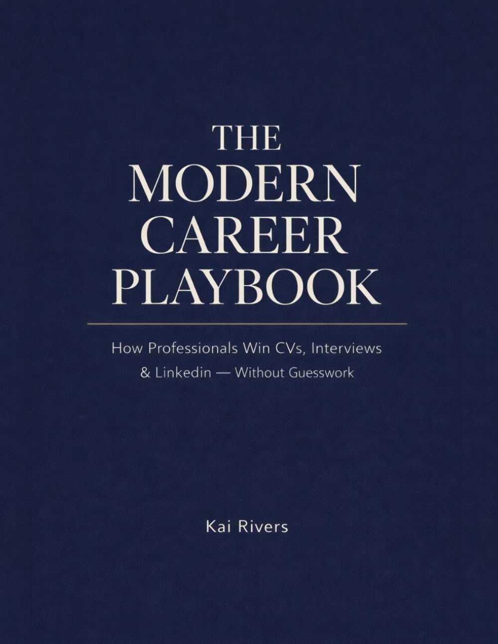 The Modern Career Playbook: How Professionals Win CVs, Interviews & LinkedIn — Without Guesswork