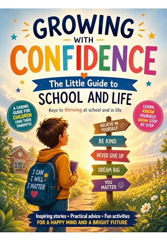 Growing with Confidence The Little Guide to school and life: