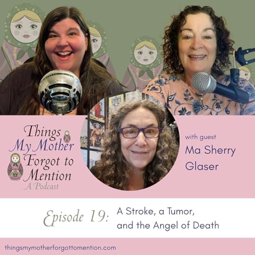 A Stroke, a Tumor, and the Angel of Death with Ma Sherry Glaser