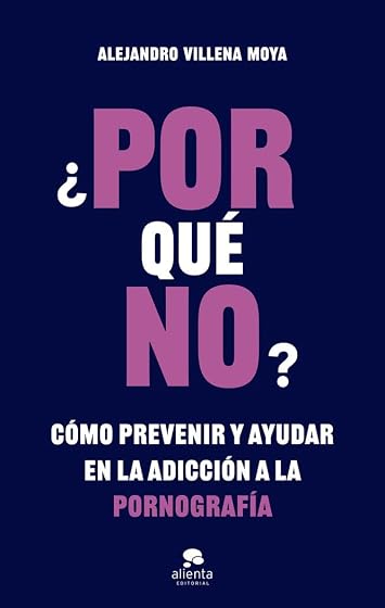 ¿Por qué no?: Cómo prevenir y ayudar en la adicción a la pornografía