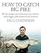 How To Catch Big Pike: All the insight and technique you need to catch bigger pike, whatever the location