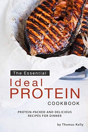 The Essential Ideal Protein Cookbook: Protein-Packed and Delicious Recipes for Dinner