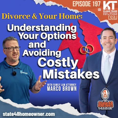 Ep 197 - Divorce & Your Home: Understanding Your Options and Avoiding Costly Mistakes