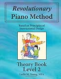 Revolutionary Piano Method: Theory Book 2: Based on Principles of Instructional Design