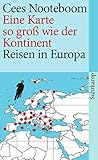  Eine Karte so groß wie der Kontinent: Reisen in Europa (suhrkamp taschenbuch)