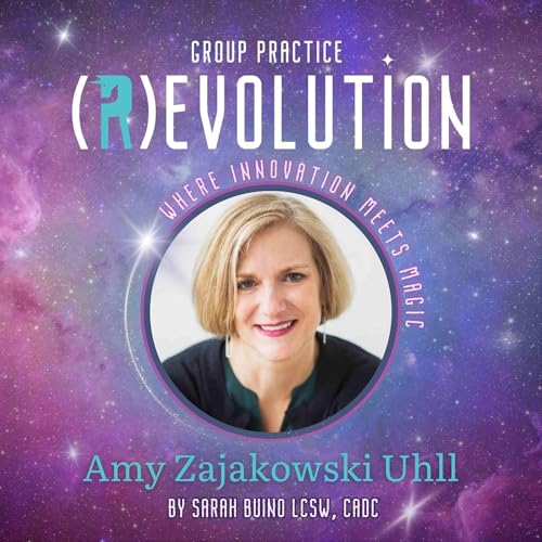 Balancing Business and Human Connection with Amy Zajakowski Uhll - Group Practice (R)evolution cover art