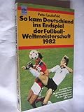  So kam Deutschland ins Endspiel der Fußball - Weltmeisterschaft 1982