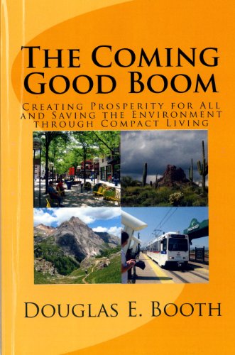 The Coming Good Boom: Creating Prosperity for All and Saving the Environment through Compact Living