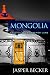 Mongolia: Travels in an Untamed Land