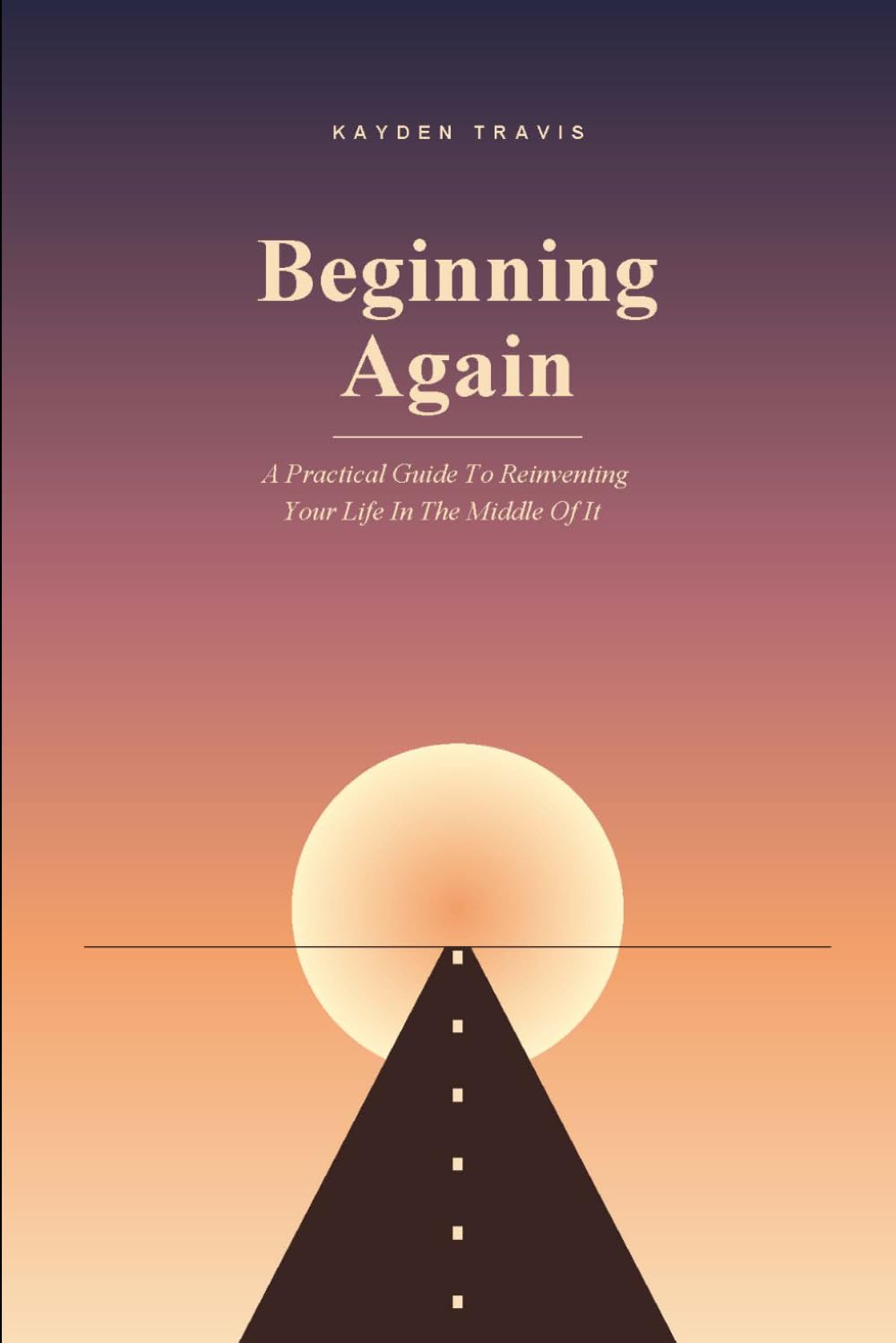 Beginning Again: A Guide to Reinventing Your Life in the Middle of It (Midnight Madness)