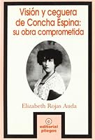 Visión y ceguera de Concha Espina: Su obra comprometida (Pliegos de ensayo) 8488435770 Book Cover