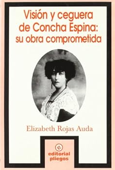 Visión y ceguera de Concha Espina: Su obra comprometida (Pliegos de ensayo)
