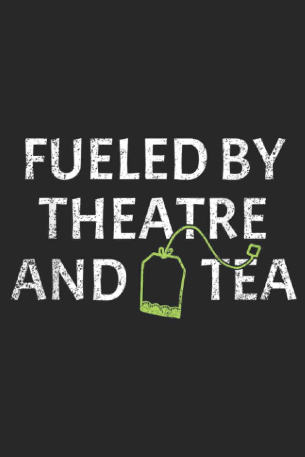 Fueled By Theatre And Tea Acting Musical Theatre Quotes Gift Family: Daily Planner Notepad To Do Schedule, Medium 6x9 Inches, 120 Pages, Printed Cover