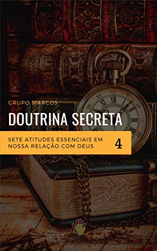 Sete atitudes essenciais em nossa relação com Deus (Doutrina Secreta Livro 4)