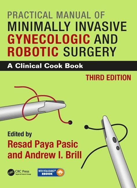Practical Manual of Minimally Invasive Gynecologic and Robotic Surgery: A Clinical Cook Book 3E 3rd Edition