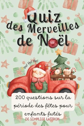 QUIZ DES MERVEILLES DE NOËL: 200 Questions sur la Période des Fêtes pour Enfants Futés (LES MERVEILLES DE NOËL: DEVINETTES, QUIZ, POEMES) (French Edition)