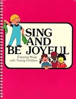 Sing and Be Joyful: Enjoying Music With Young Children 0687385504 Book Cover
