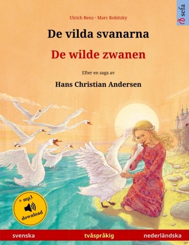 De vilda svanarna – De wilde zwanen. Tvåspråkig barnbok efter en saga av Hans Christian Andersen (svenska – nederländska) (Sefa Children's Bilingual Picture Books) (Swedish Edition)