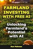 Farmland Investing With Free AI: Unlocking Farmland’s Potential With AI