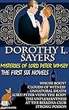 Mysteries of Lord Peter Wimsey. The First Six Novels. Illustrated: Whose Body?; Clouds of Witness; Unnatural Death; Lord Peter Views the Body; The Unpleasantness at the Bellona Club; Strong Poison
