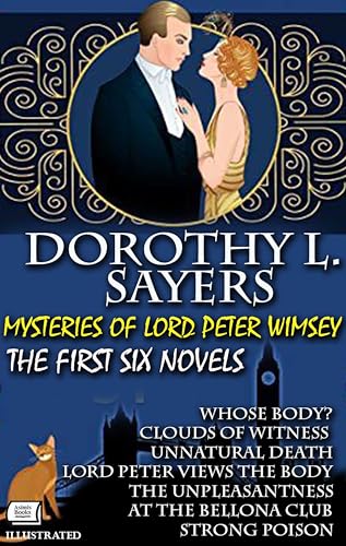 Mysteries of Lord Peter Wimsey. The First Six Novels. Illustrated: Whose Body?; Clouds of Witness; Unnatural Death; Lord Peter Views the Body; The Unpleasantness at the Bellona Club; Strong Poison