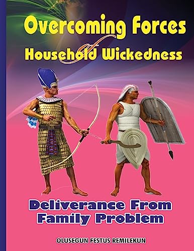 Overcoming Forces of Household Wickedness: Deliverance from Family Problem