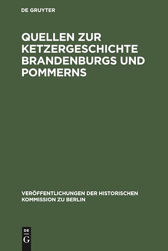 Quellen zur Ketzergeschichte Brandenburgs und Pommerns (Veröffentlichungen der Historischen Kommission zu Berlin, Bd. 45)