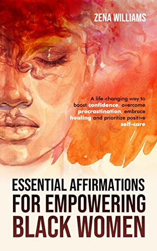 Essential Affirmations For, Empowering Black Women: A Life-Changing Way to