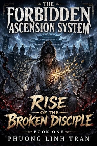 The Forbidden Ascension System: Book 1: Rise of the Broken Disciple: A Dark Xianxia LitRPG Cultivation Fantasy (English Edition)