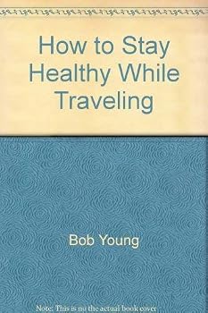 Paperback How to Stay Healthy While Traveling: A Guide for Today's World Traveler Book