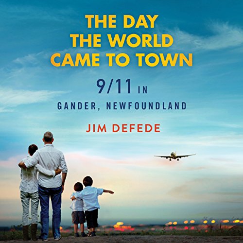 The Day the World Came to Town: 9/11 in Gander, Newfoundland (Hörbuch ...