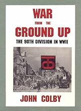 War from the Ground Up: The Ninetieth Division in Ww II