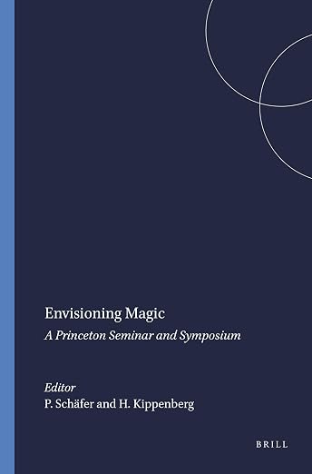 Envisioning Magic: A Princeton Seminar and Symposium (Numen Book Series, 75) - Peter Schäfer
