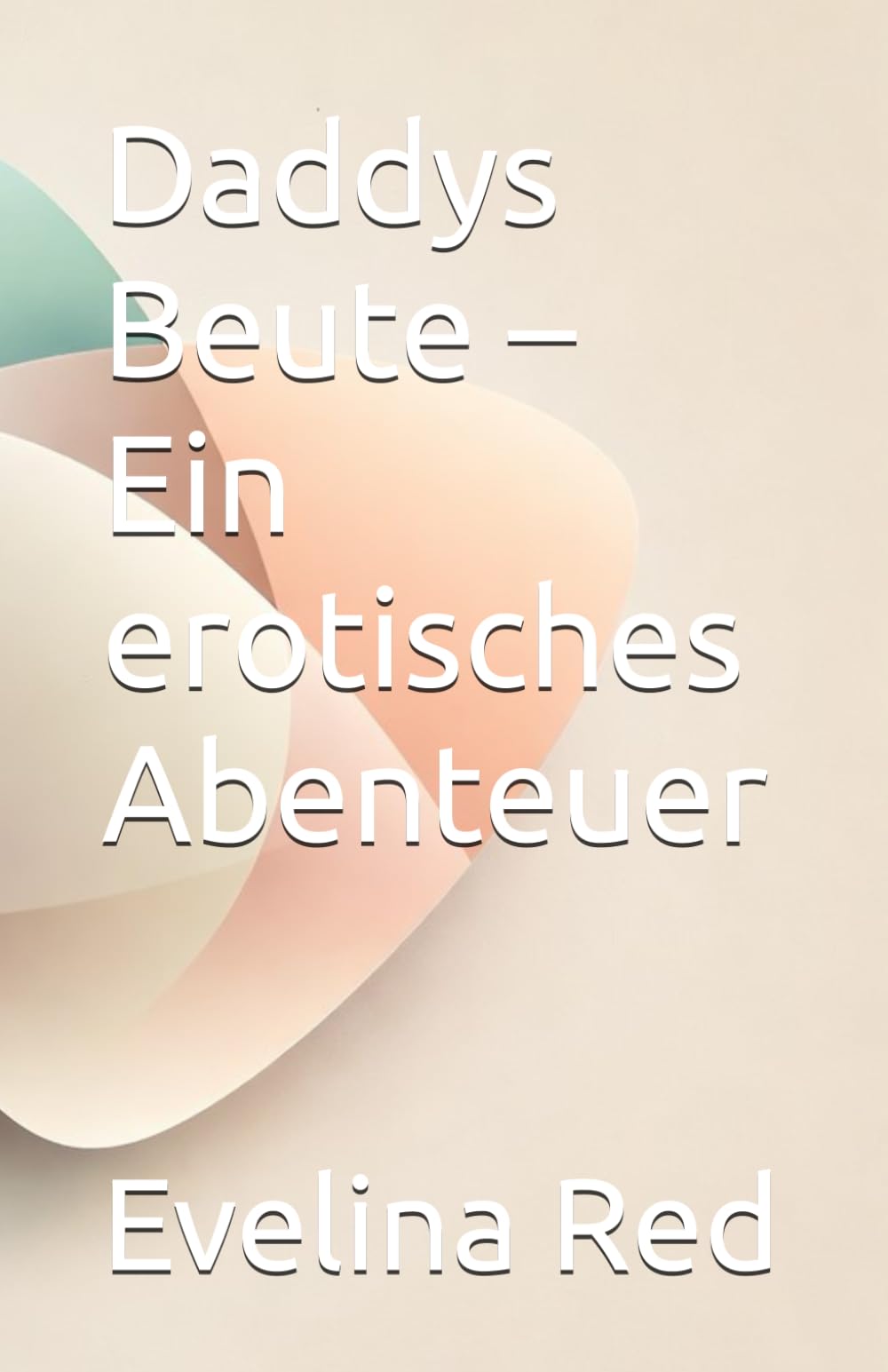 Daddys Beute – Ein erotisches Abenteuer (Verbotene Spiele: Eine Serie erotischer Abenteuer)