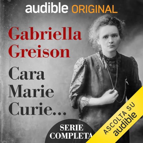 Cara Marie Curie... Podcast con Gabriella Greison copertina