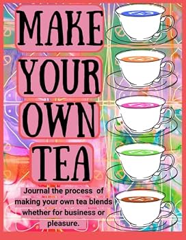 Paperback Make Your Own Tea: Journal the process of making your own tea blends whether for business or pleasure. Book
