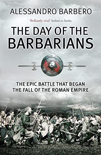 Image of The Day of the Barbarians: The Epic Battle that Began the Fall of the Roman Empire