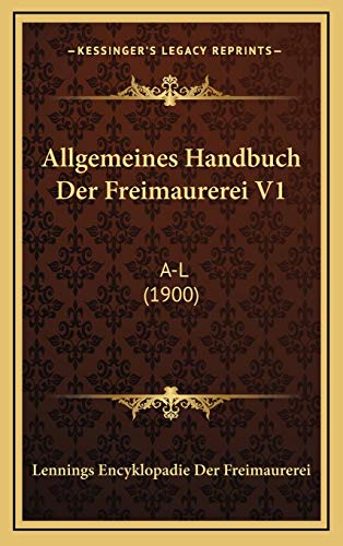 Allgemeines Handbuch Der Freimaurerei V1: A-L (1900) (German Edition)