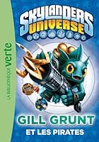 SKYLANDERS T.02 : GILL GRUNT ET LES PIRATES 2012036694 Book Cover