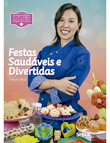Alegria na cozinha: festas saudáveis e divertidas